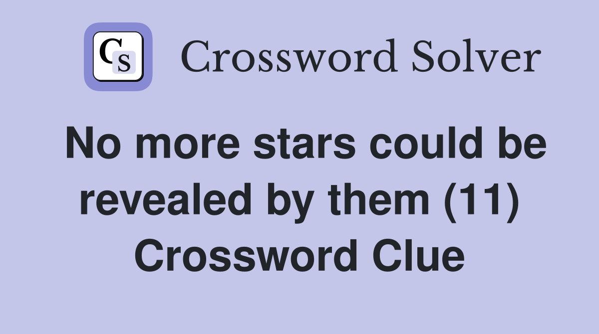 No more stars could be revealed by them (11) Crossword Clue