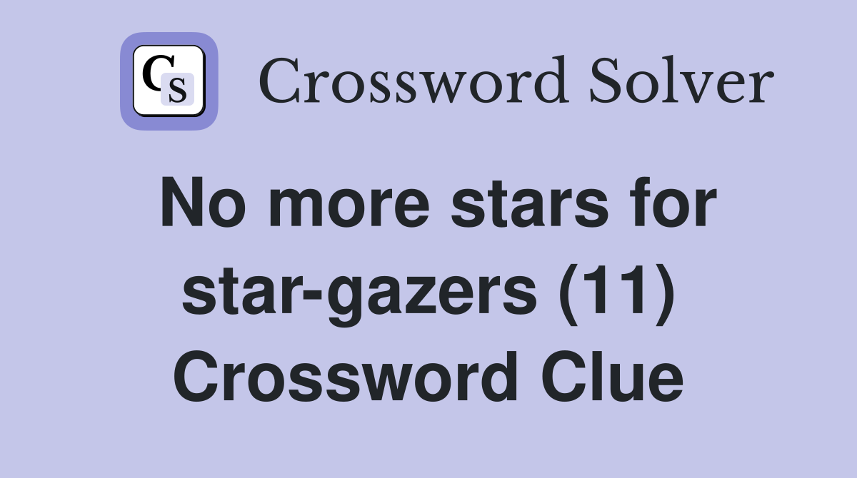 No more stars for star-gazers (11) Crossword Clue