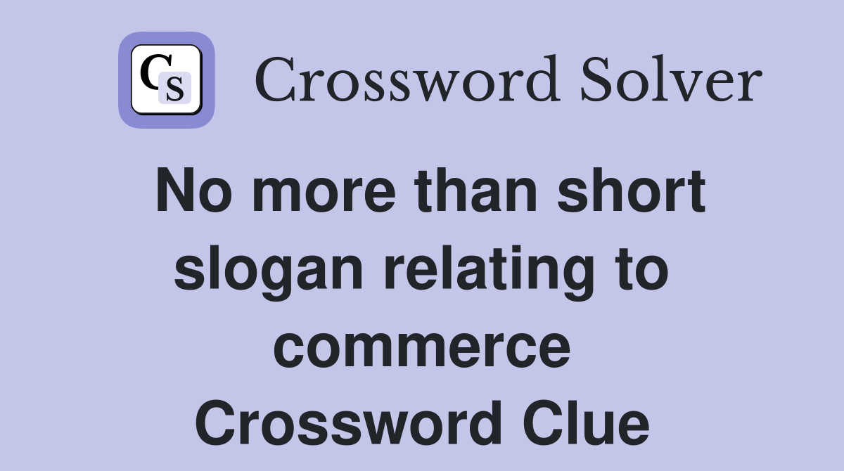 No more than short slogan relating to commerce Crossword Clue