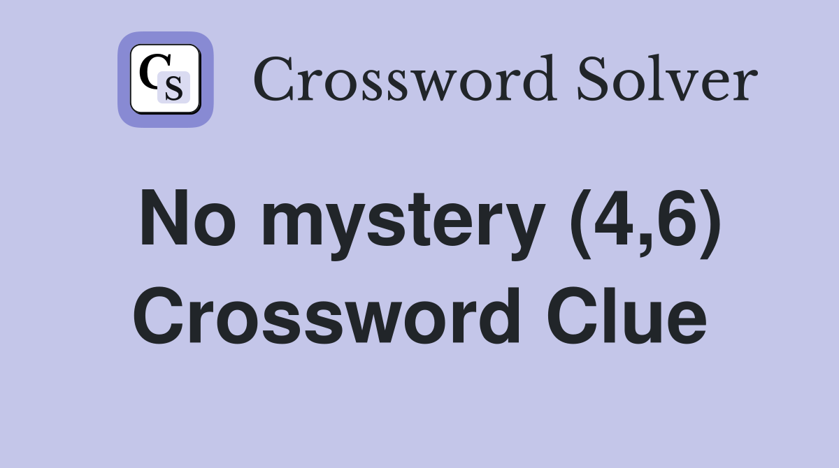 No mystery (4,6) Crossword Clue