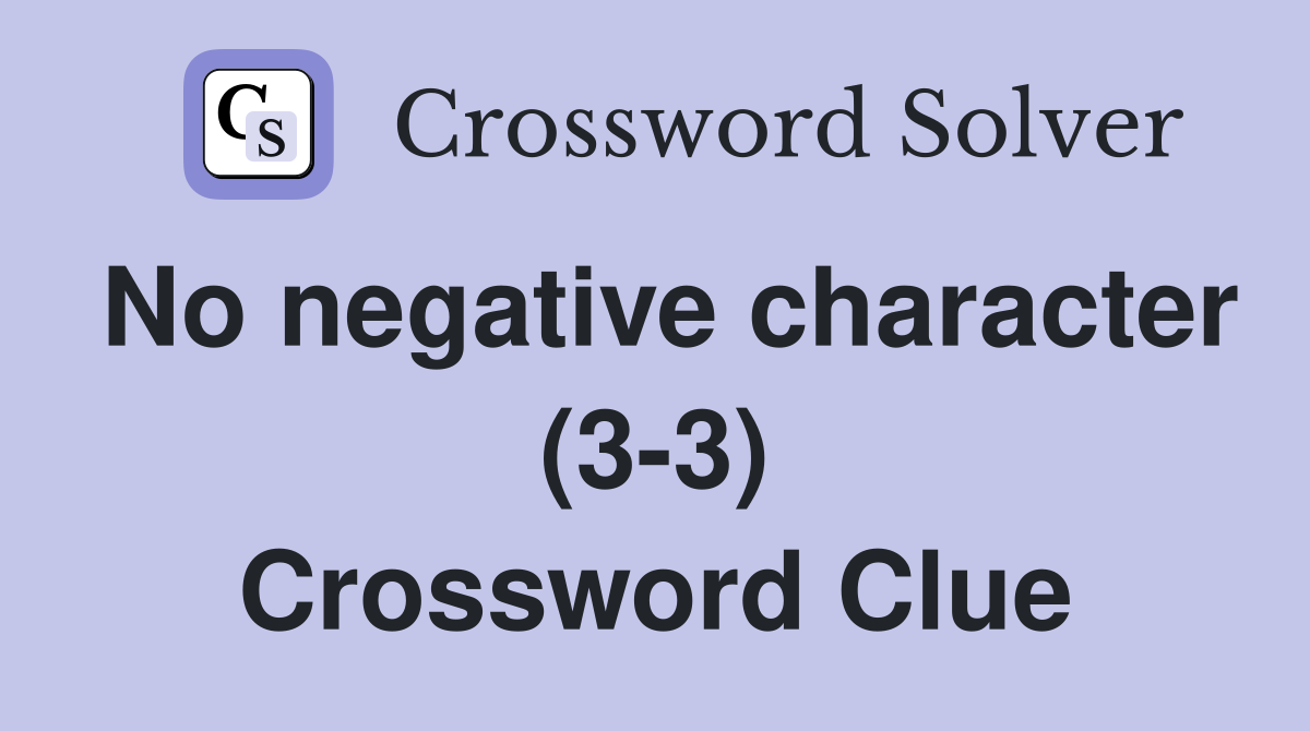 No negative character (3-3) Crossword Clue