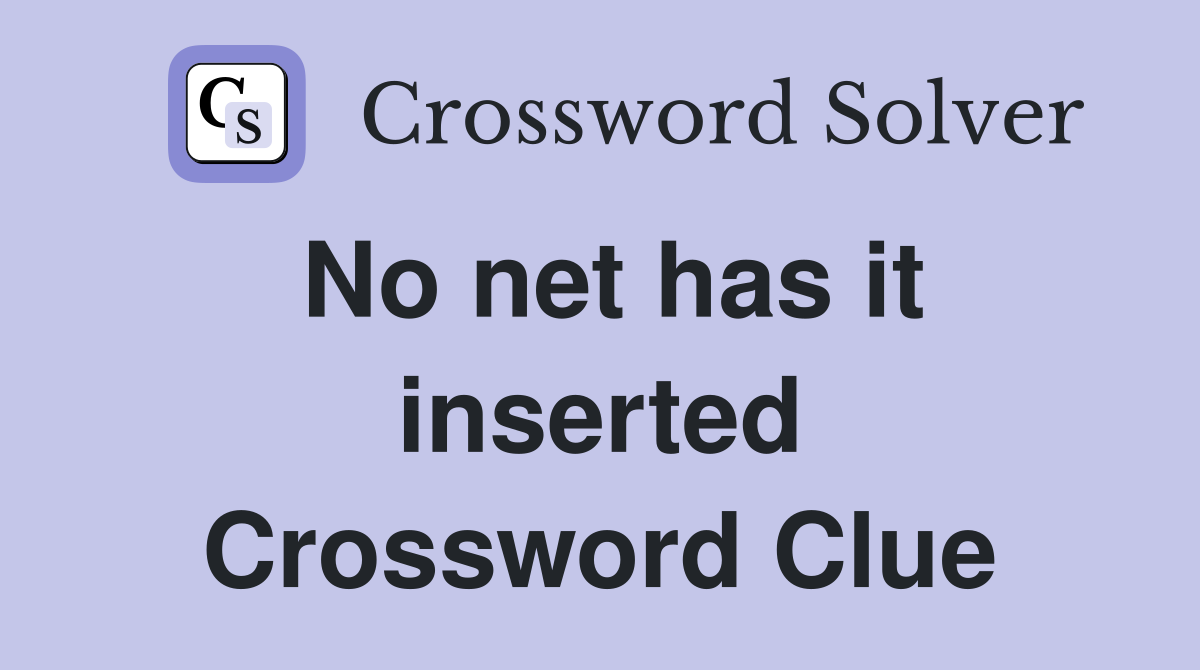 No net has it inserted Crossword Clue
