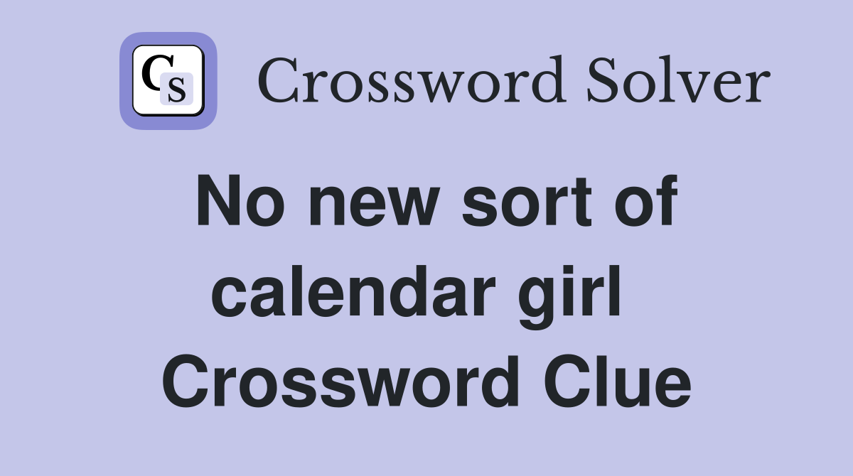 No new sort of calendar girl  Crossword Clue