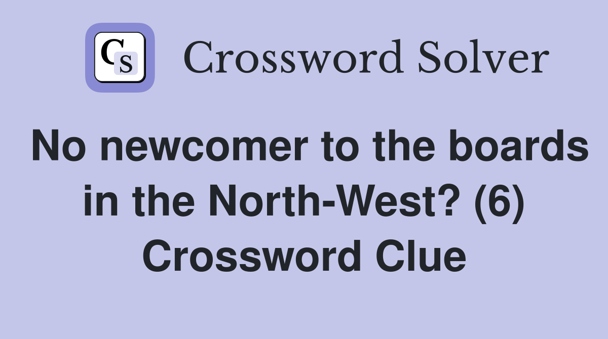 No newcomer to the boards in the North-West? (6) Crossword Clue
