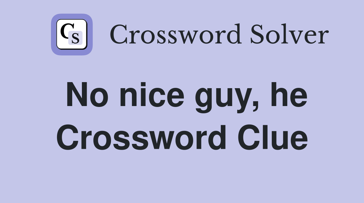 No nice guy, he Crossword Clue