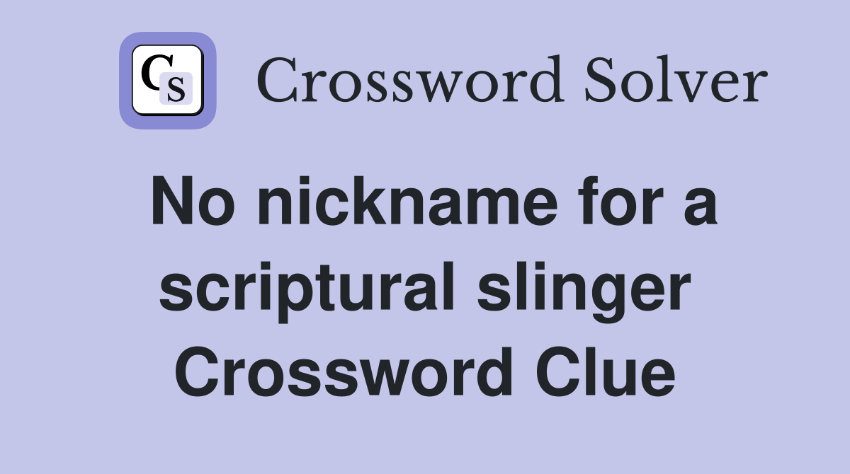 No nickname for a scriptural slinger Crossword Clue