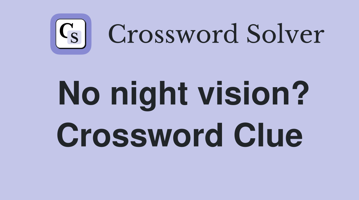No night vision? Crossword Clue