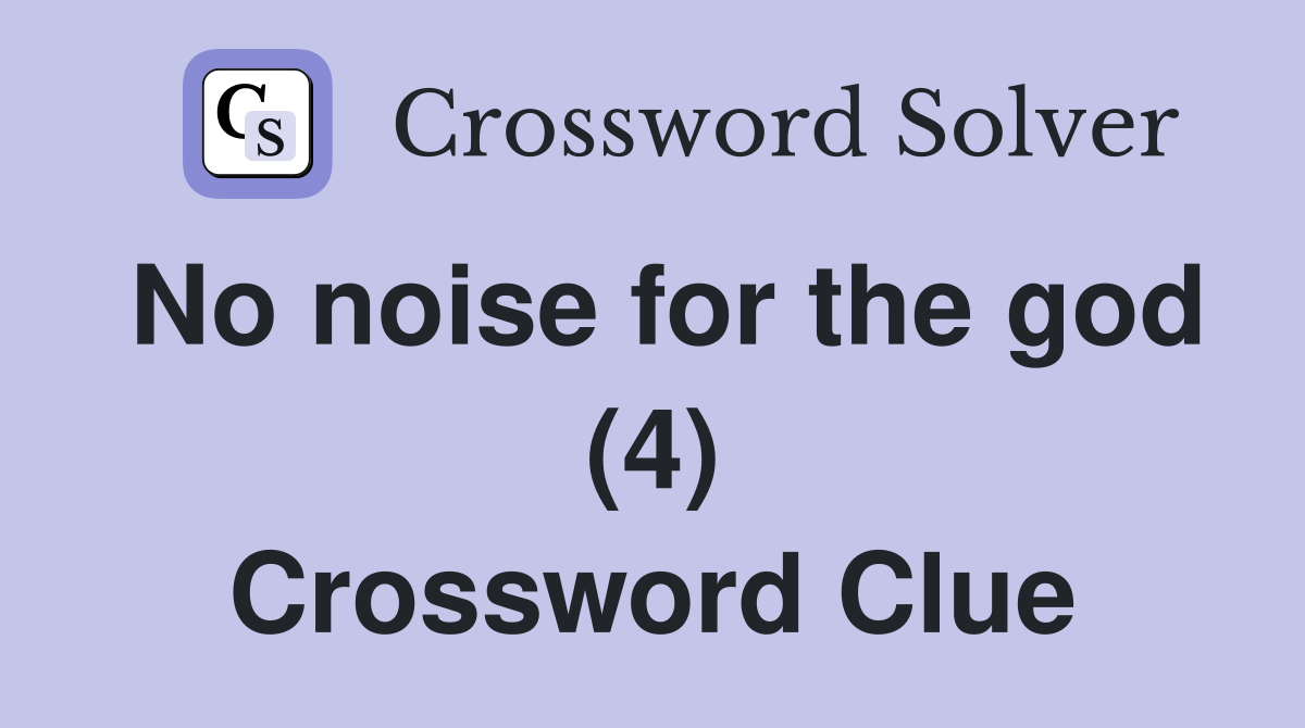 No noise for the god (4) Crossword Clue