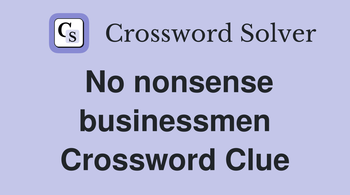 No nonsense businessmen Crossword Clue