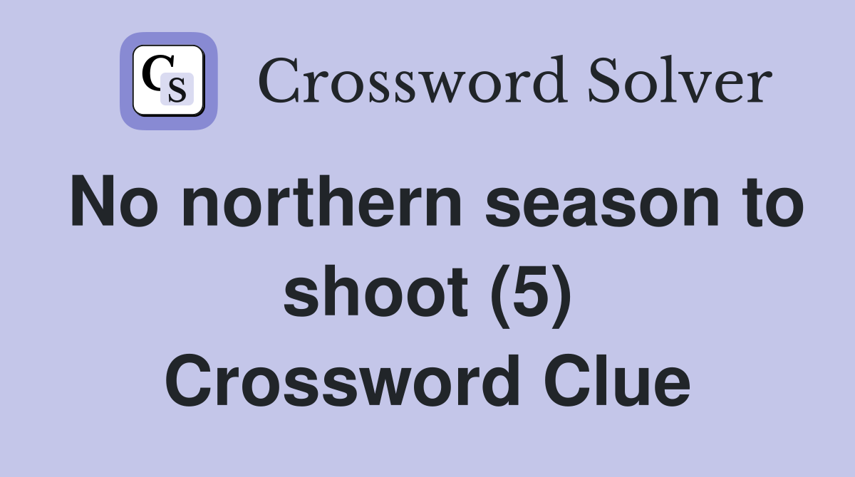 No northern season to shoot (5) Crossword Clue