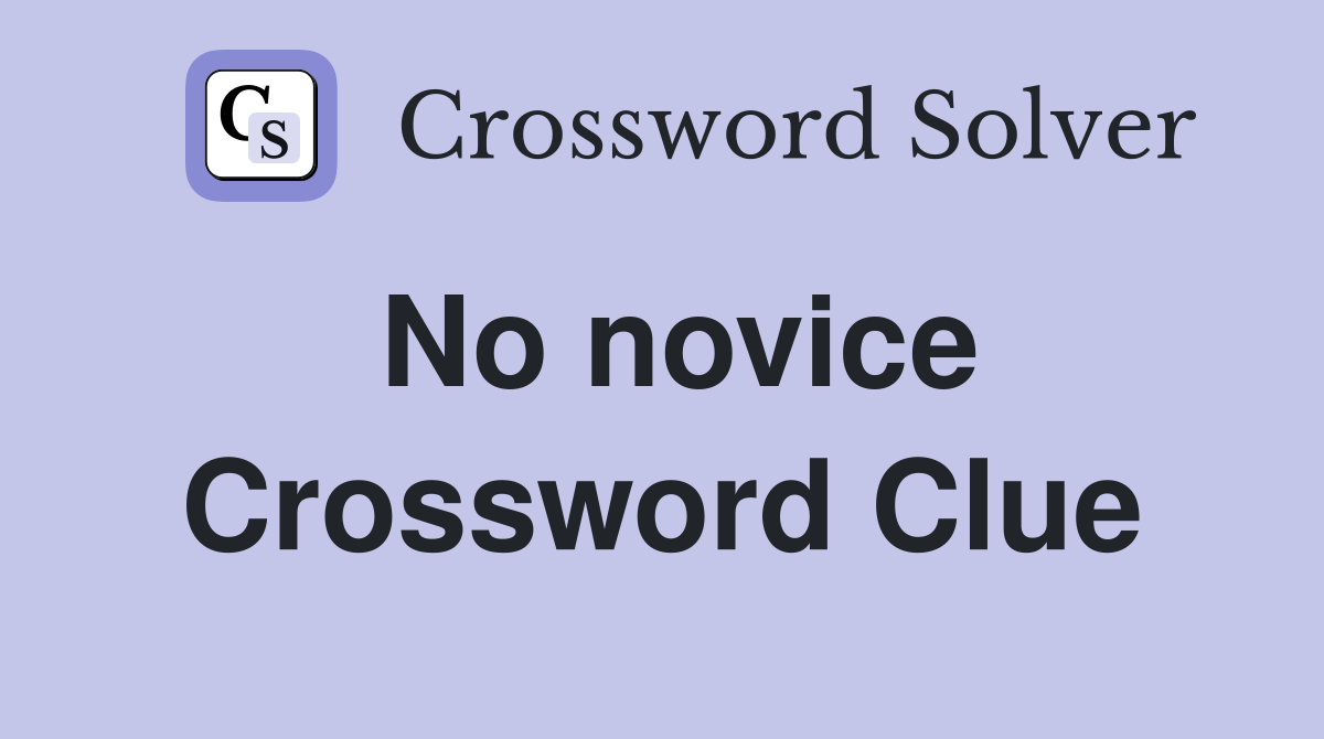 No novice Crossword Clue