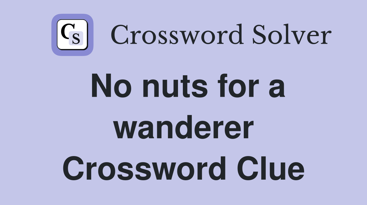 No nuts for a wanderer Crossword Clue