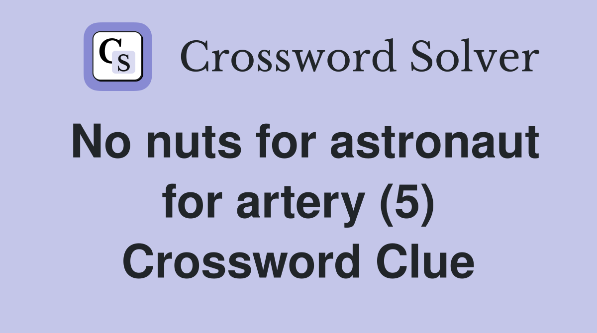 No nuts for astronaut for artery (5) Crossword Clue
