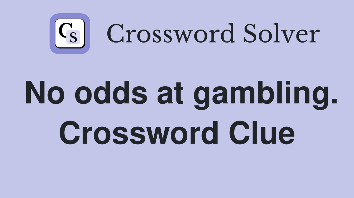 No odds at gambling. Crossword Clue