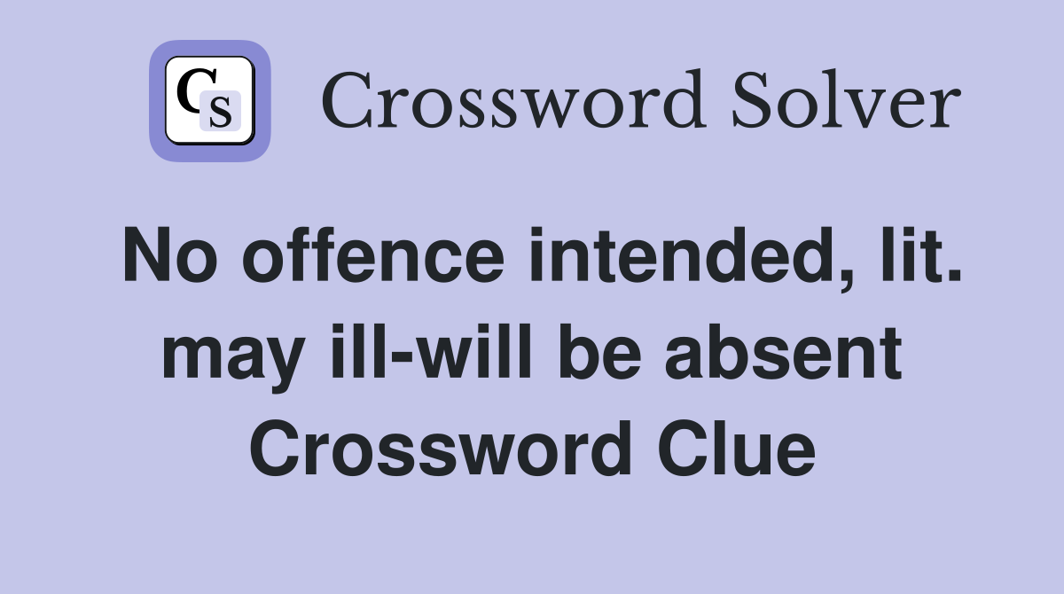 No offence intended, lit. may ill-will be absent Crossword Clue