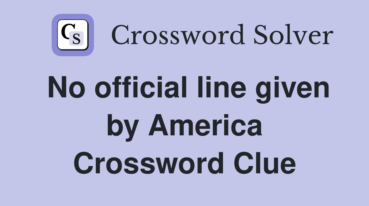 No official line given by America Crossword Clue