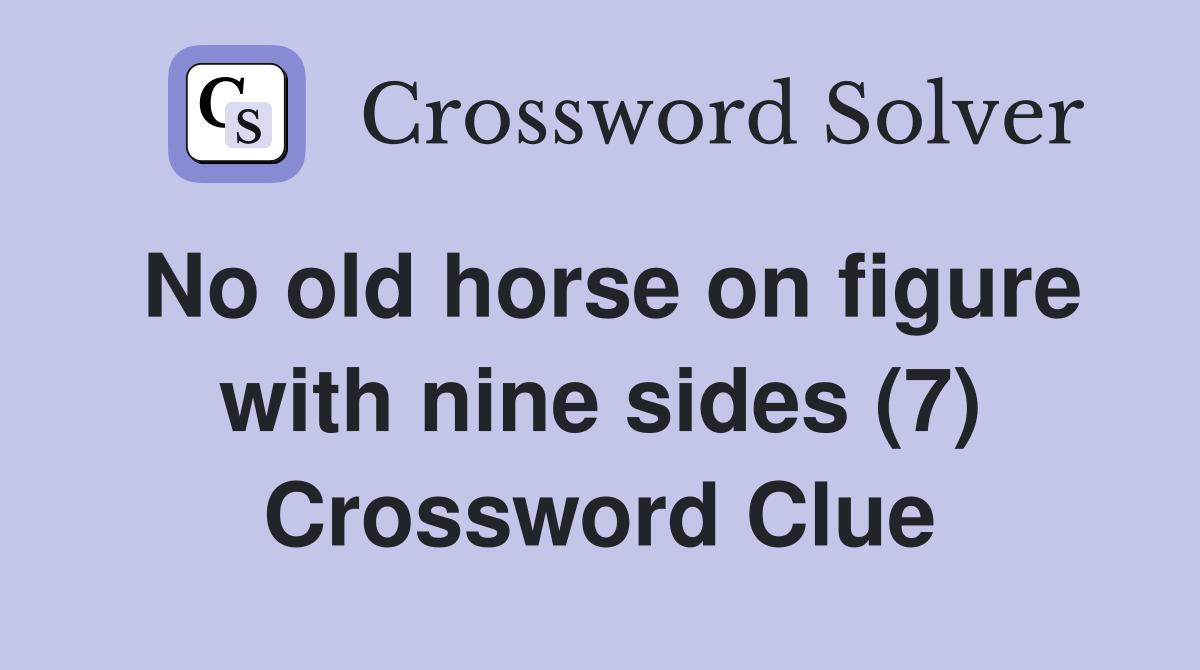 No old horse on figure with nine sides (7) Crossword Clue