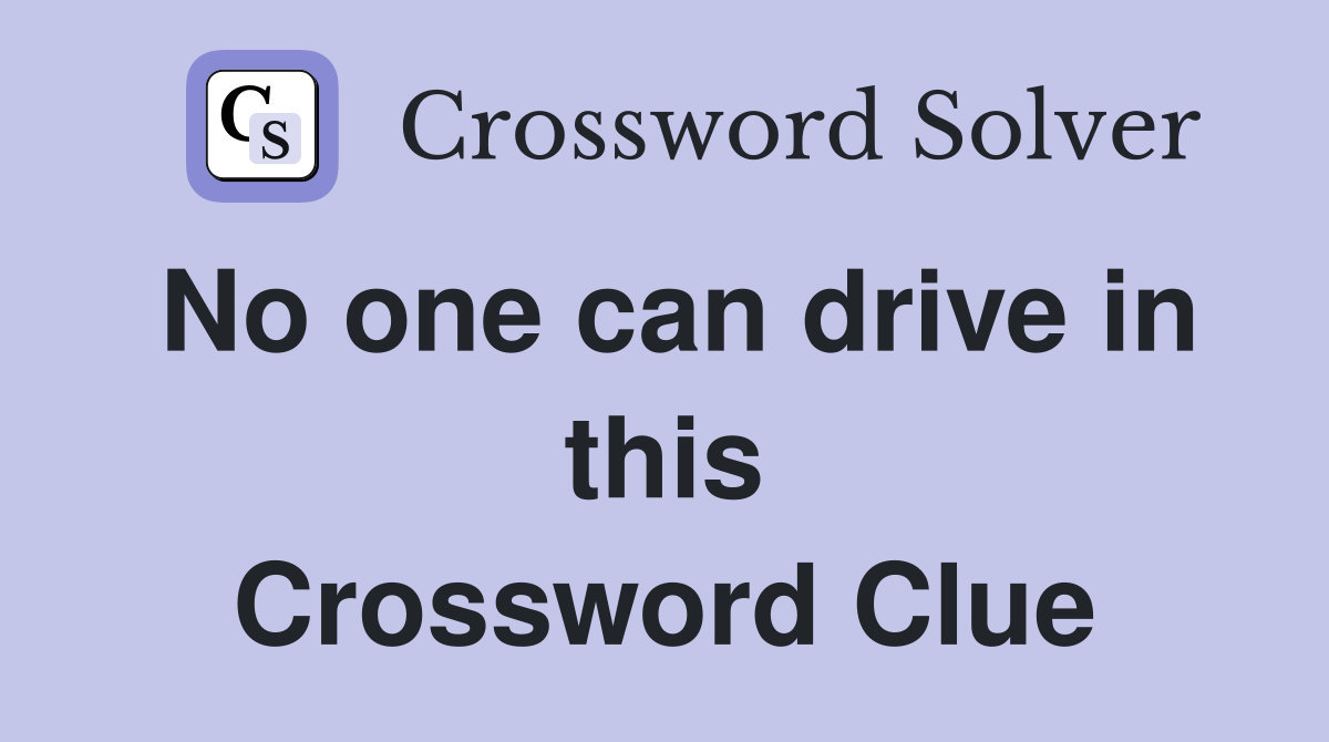 No one can drive in this Crossword Clue
