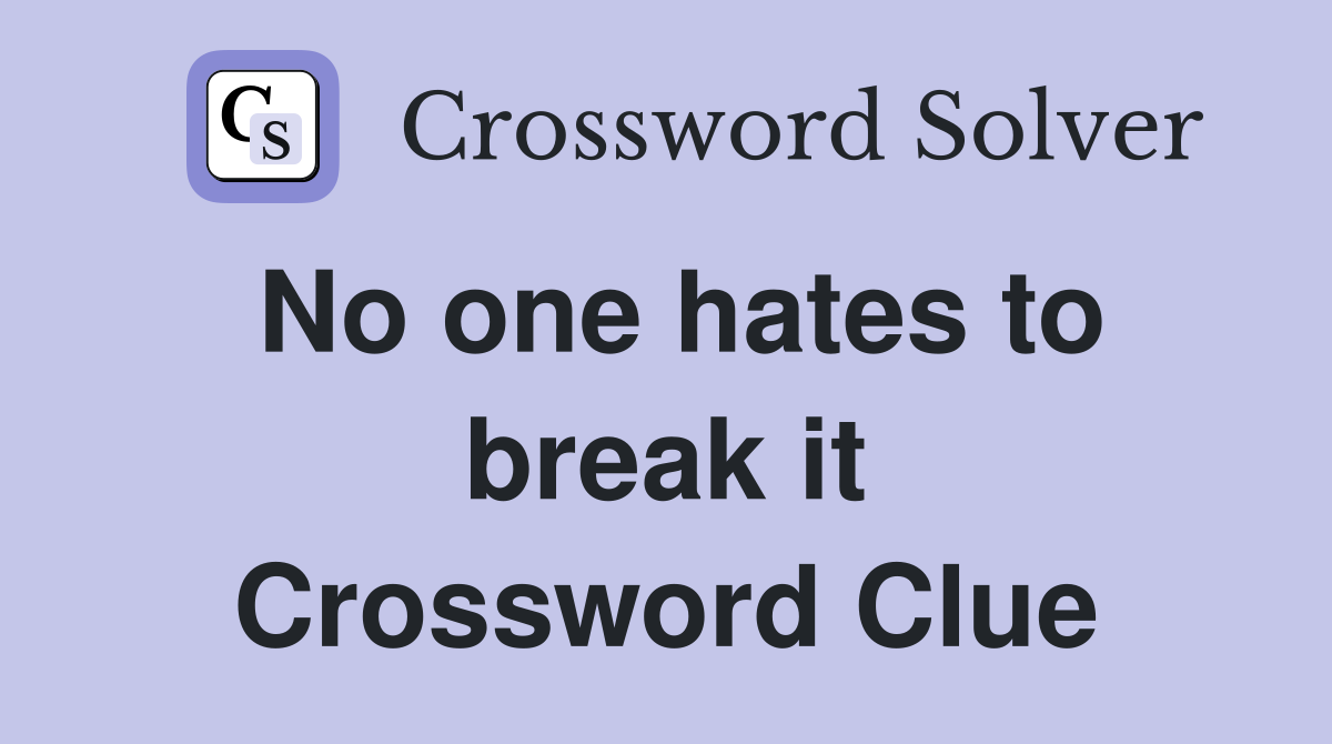 No one hates to break it Crossword Clue