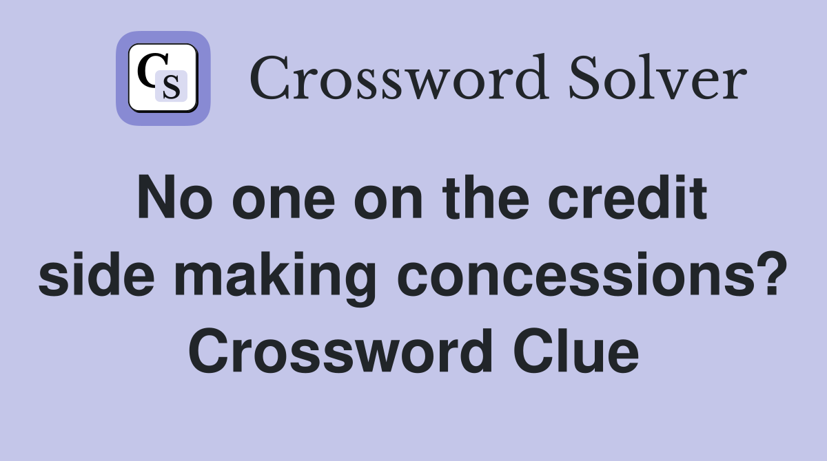 No one on the credit side making concessions? Crossword Clue