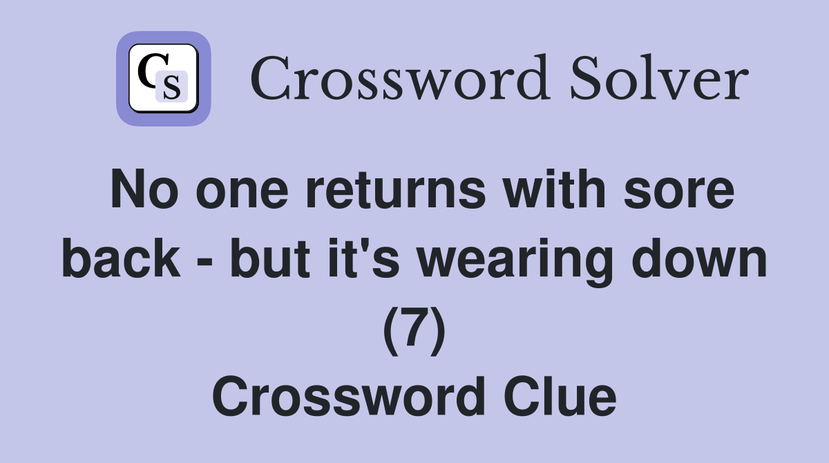 No one returns with sore back - but it's wearing down (7) Crossword Clue