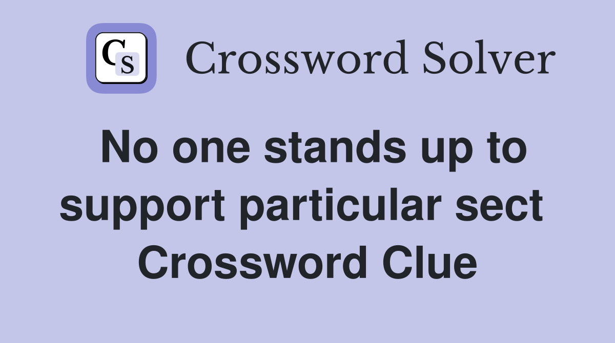 No one stands up to support particular sect  Crossword Clue