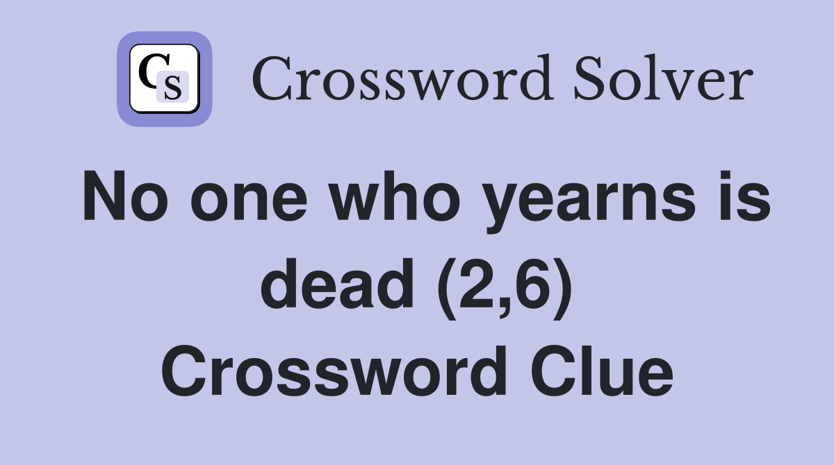 No one who yearns is dead (2,6) Crossword Clue