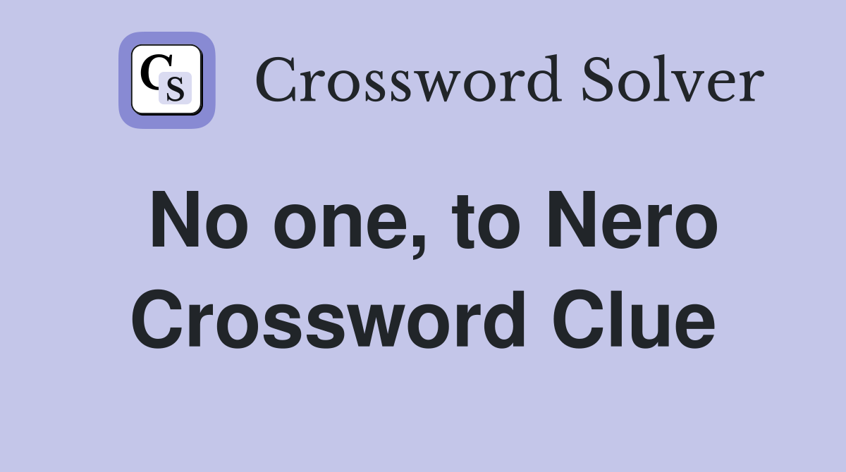 No one, to Nero Crossword Clue