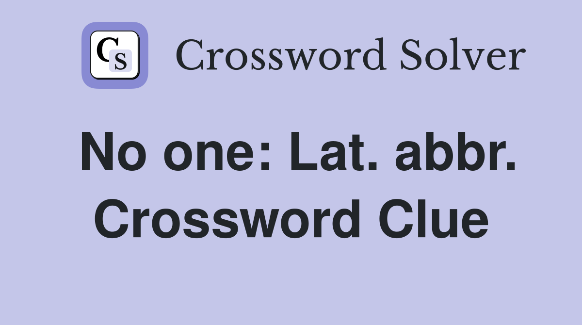 No one: Lat. abbr. Crossword Clue