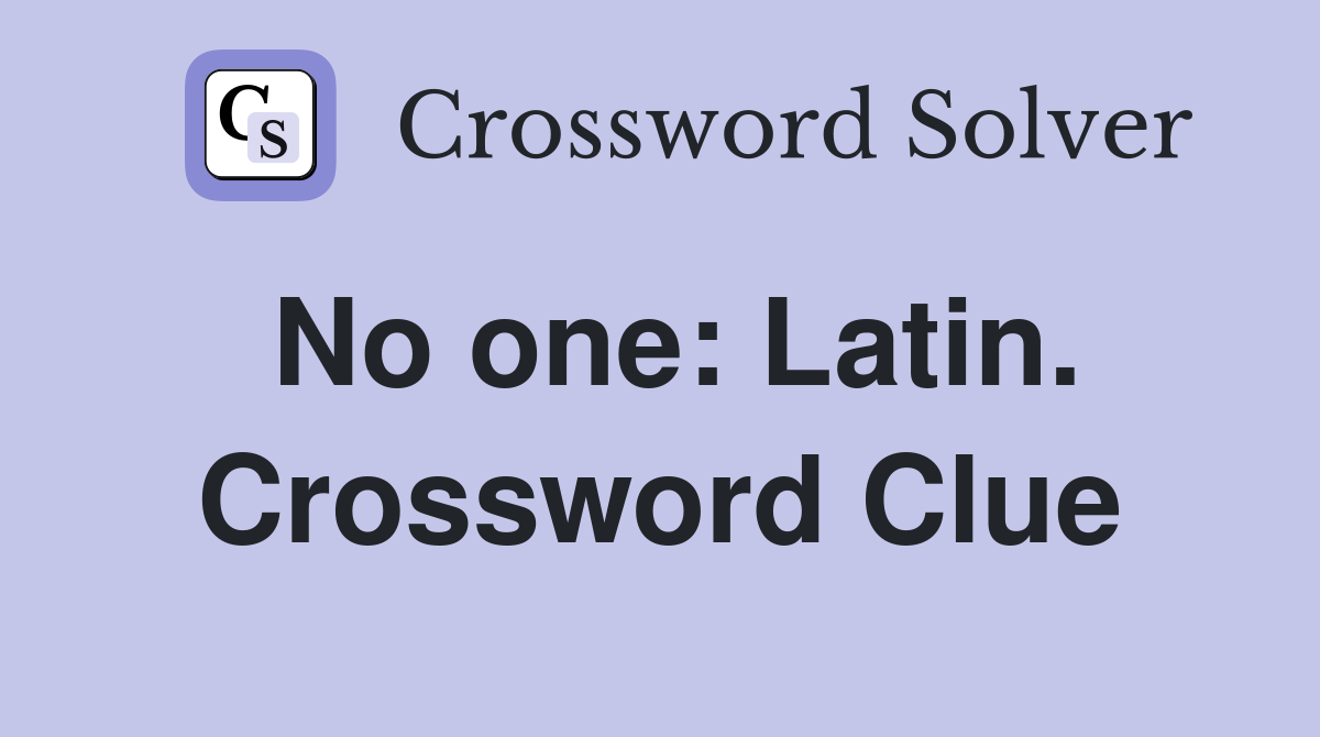 No one: Latin. Crossword Clue