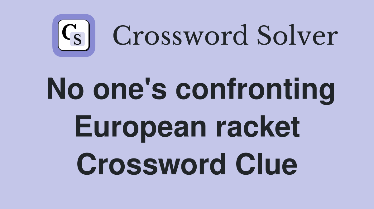 No one's confronting European racket Crossword Clue