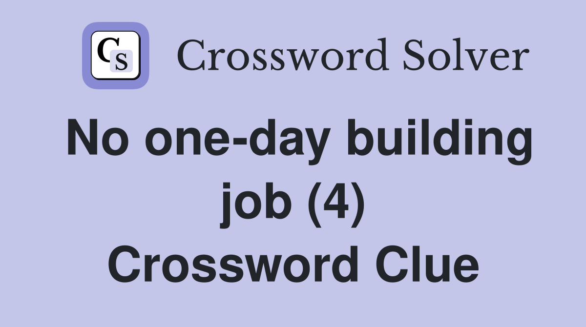No one-day building job (4) Crossword Clue