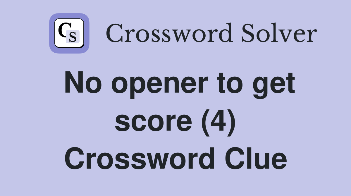 No opener to get score (4) Crossword Clue