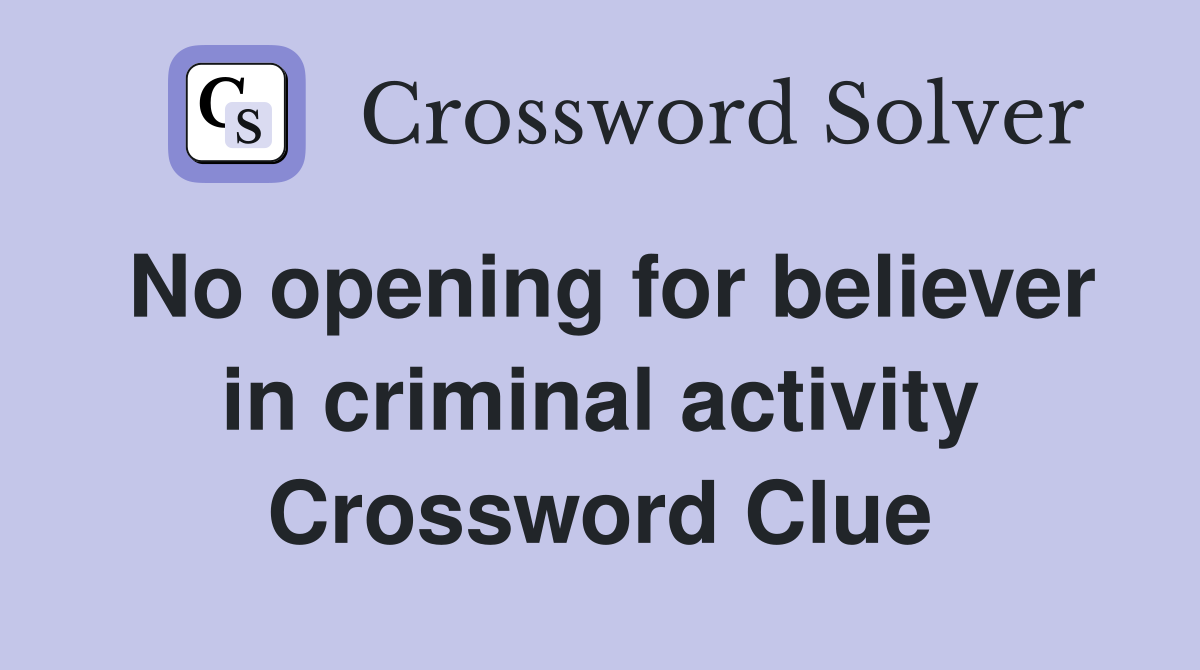 No opening for believer in criminal activity Crossword Clue