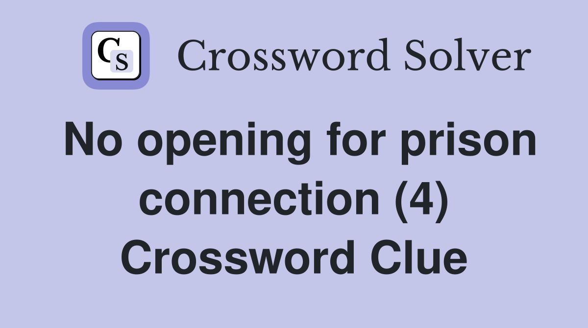 No opening for prison connection (4) Crossword Clue