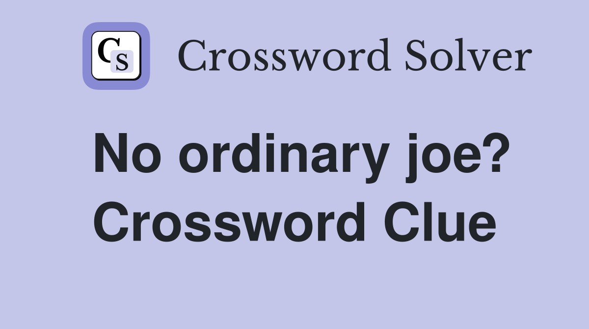 No ordinary joe? Crossword Clue