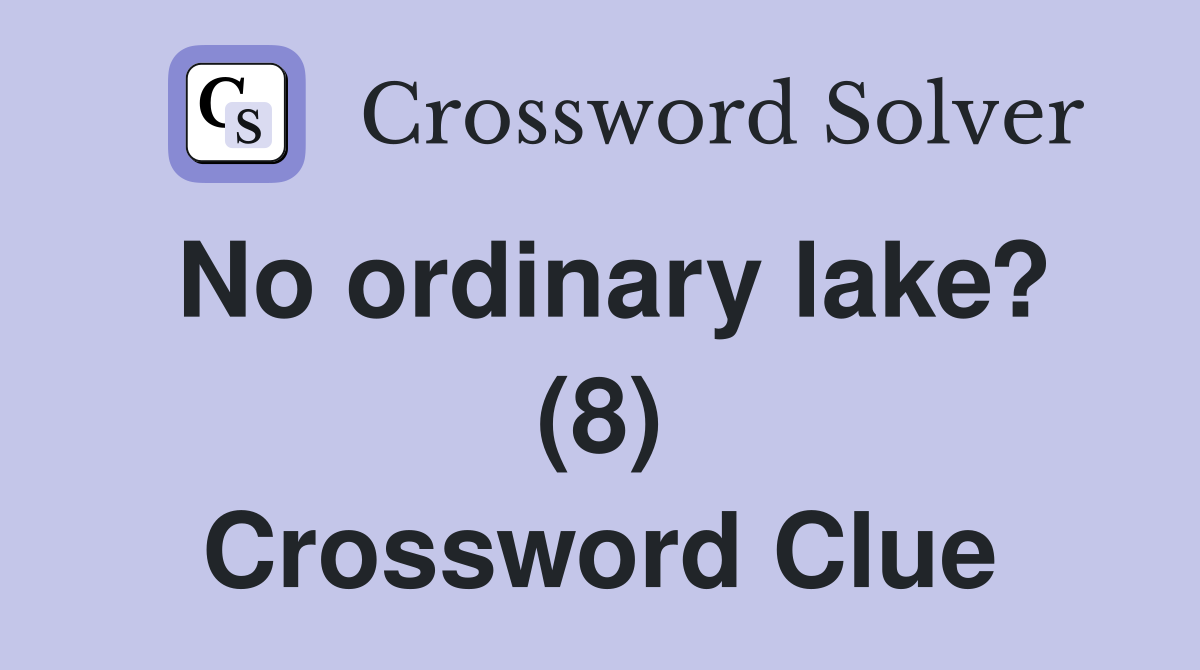 No ordinary lake? (8) Crossword Clue