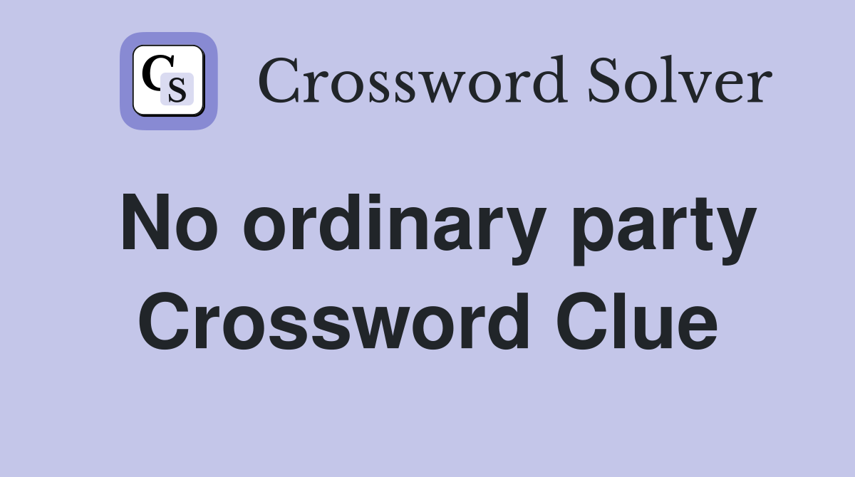 No ordinary party Crossword Clue