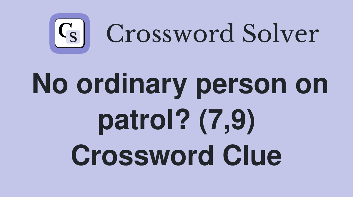 No ordinary person on patrol? (7,9) Crossword Clue