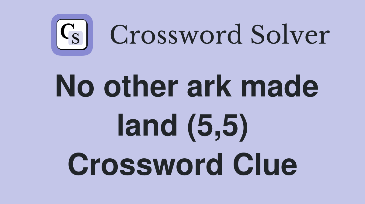 No other ark made land (5,5) Crossword Clue