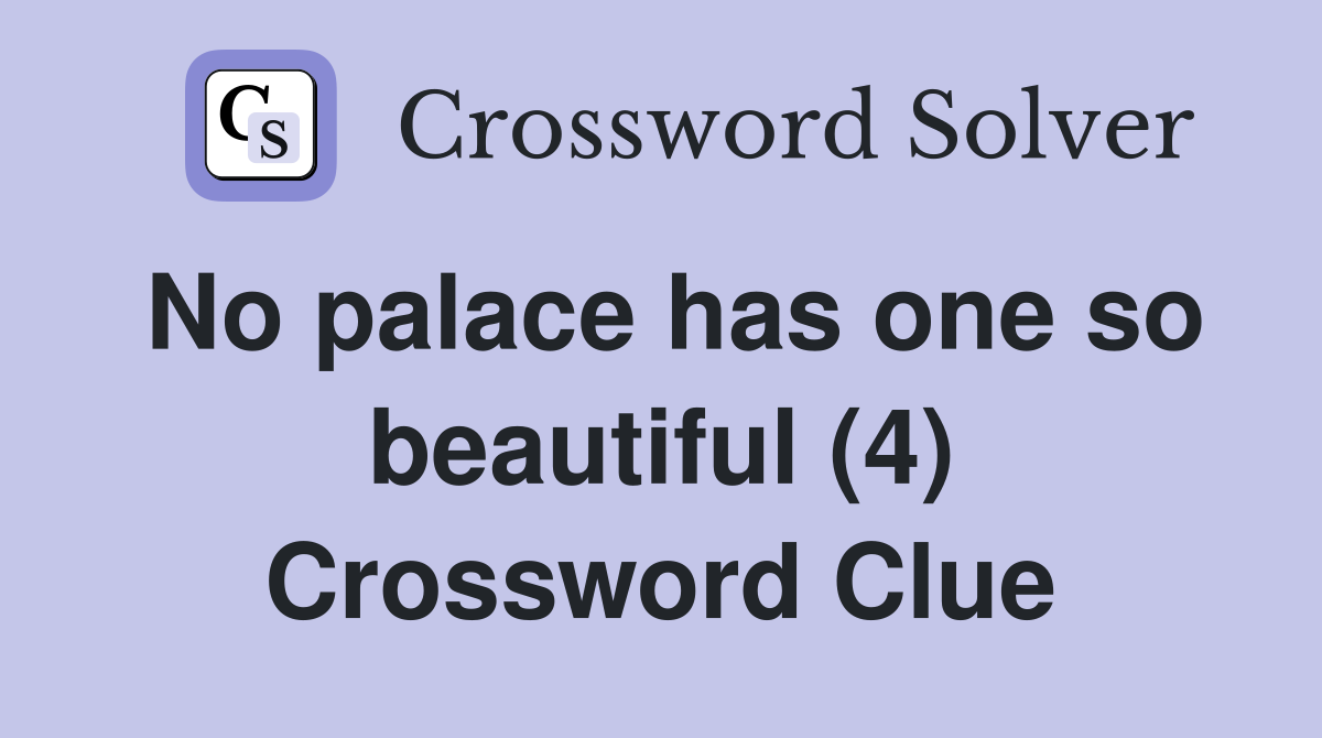 No palace has one so beautiful (4) Crossword Clue