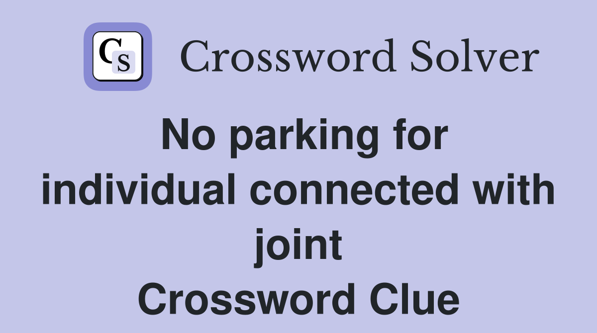 No parking for individual connected with joint Crossword Clue