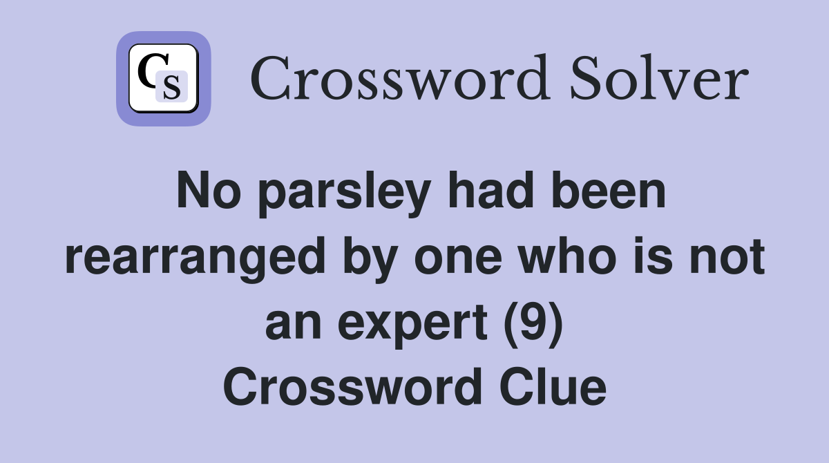 No parsley had been rearranged by one who is not an expert (9) Crossword Clue