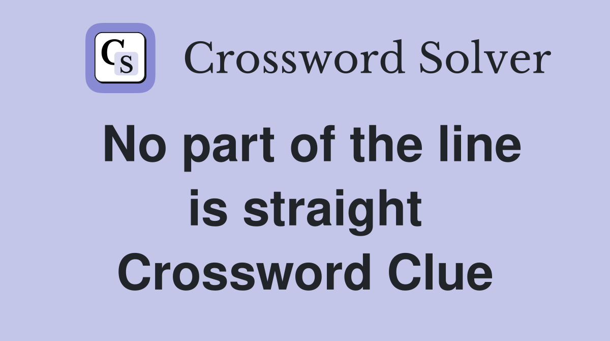 No part of the line is straight Crossword Clue