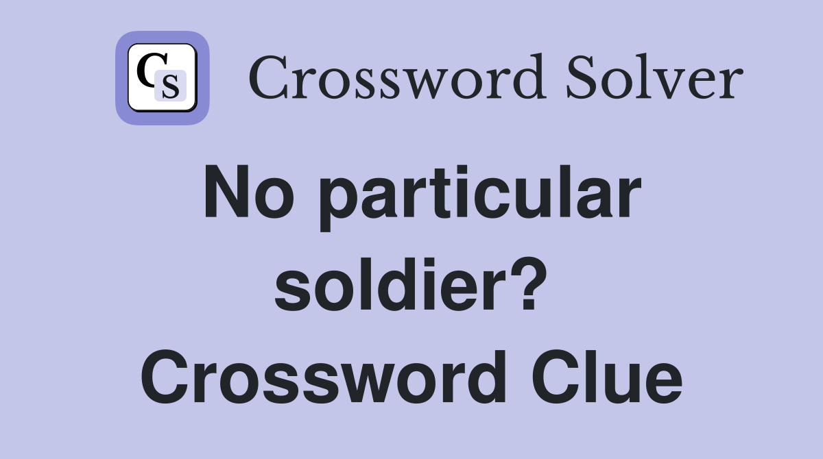 No particular soldier? Crossword Clue