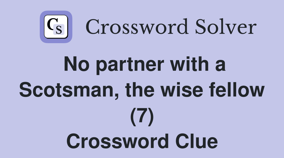 No partner with a Scotsman, the wise fellow (7) Crossword Clue