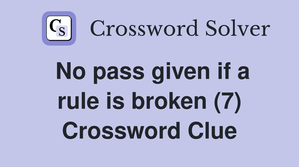 No pass given if a rule is broken (7) Crossword Clue