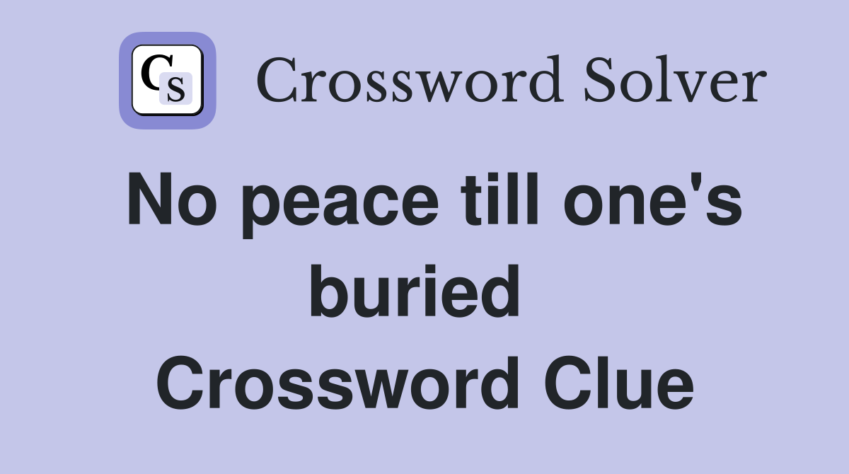 No peace till one's buried  Crossword Clue
