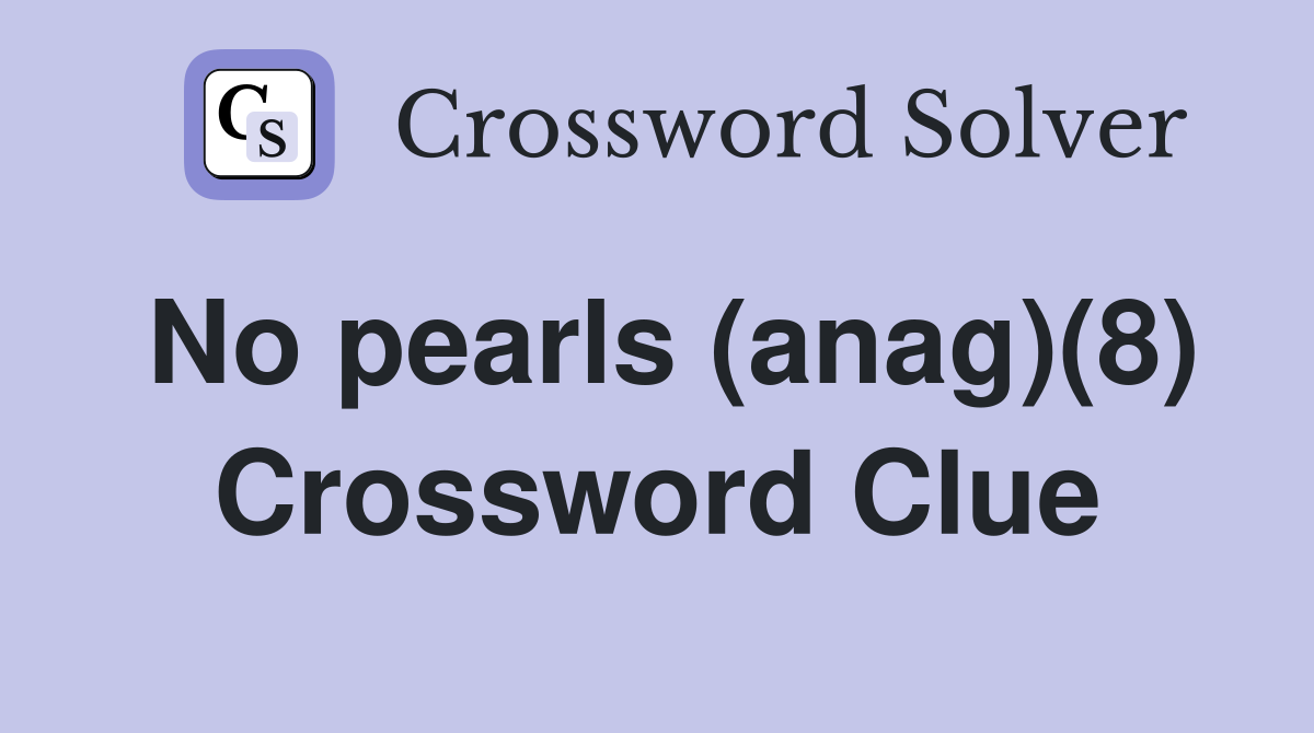 No pearls (anag)(8) Crossword Clue