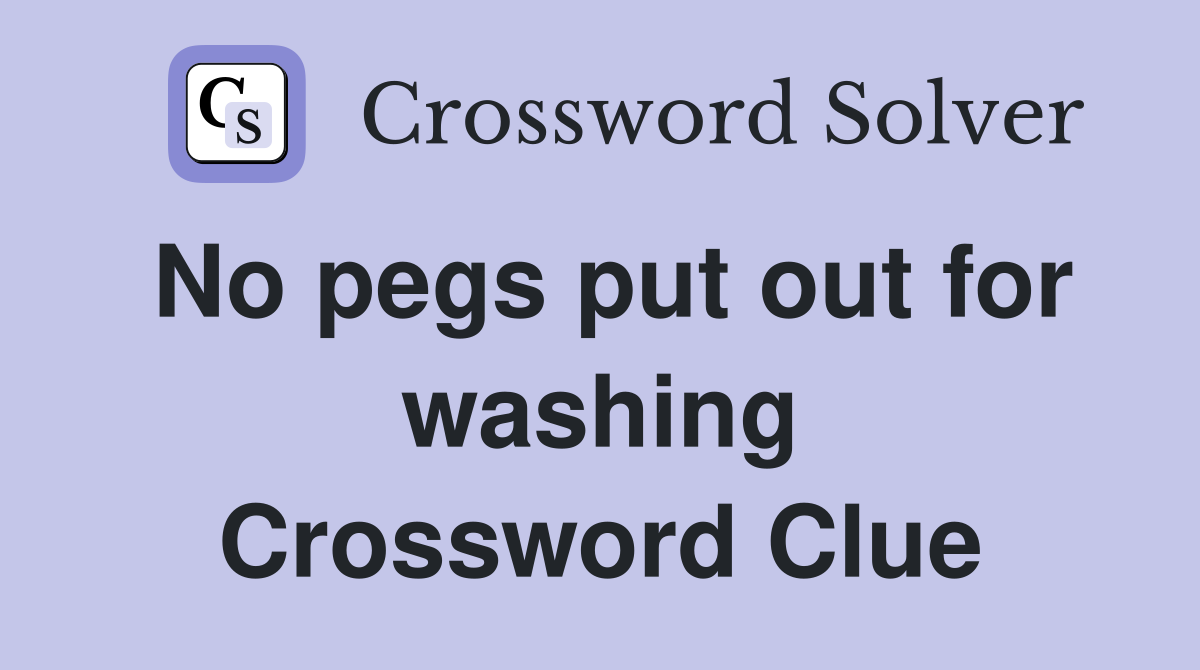 No pegs put out for washing Crossword Clue